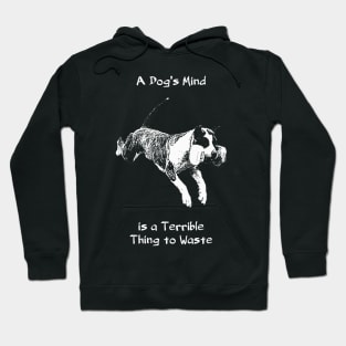 A Dog's Mind is a Terrible Thing to Waste Hoodie